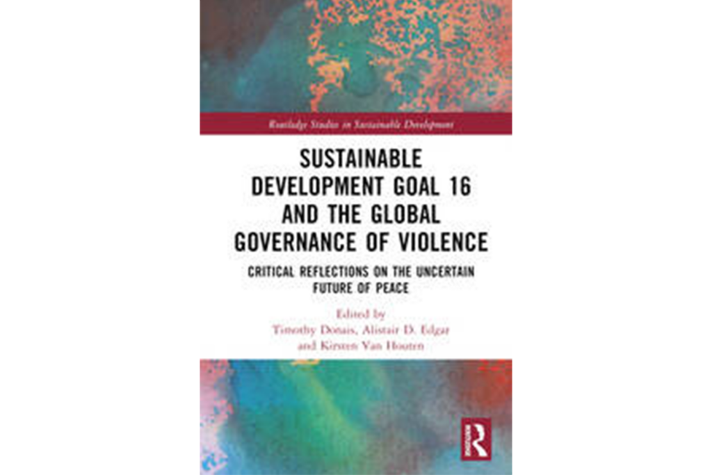 Sustainable Development Goal 16 and the Global Governance of Violence Critical Reflections on the Uncertain Future of Peace book cover