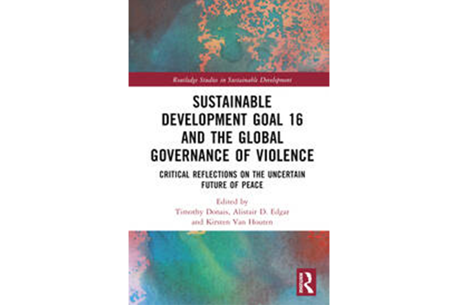 Sustainable Development Goal 16 and the Global Governance of Violence Critical Reflections on the Uncertain Future of Peace book cover
